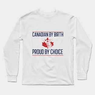 Canadian by Birth, Proud by Choice Long Sleeve T-Shirt